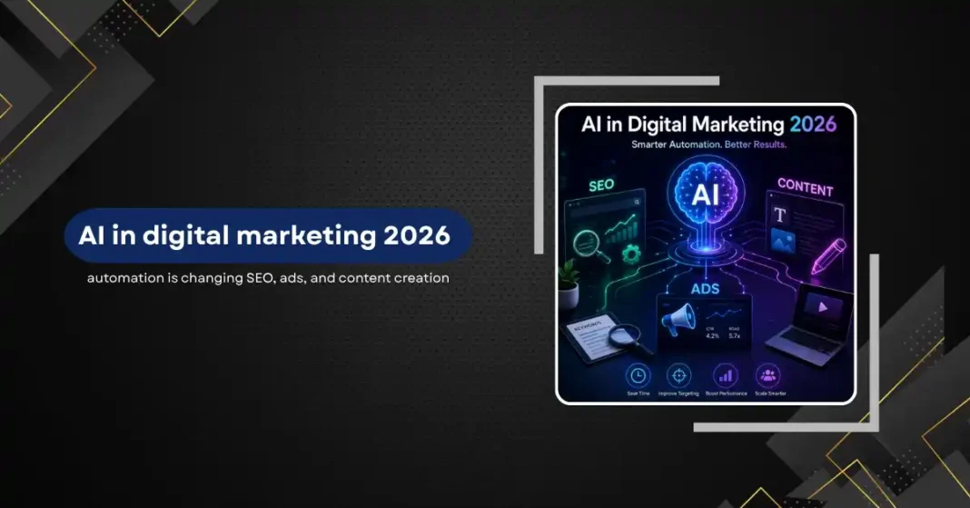 AI in Digital Marketing 2026: How Automation Is Changing SEO, Ads, and Content Creation
