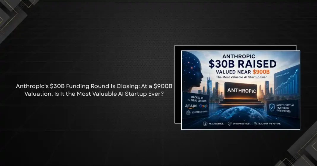 Anthropic logo on a dark background representing the May 2026 closing of a $30 billion funding round at a near $900 billion valuation, making it potentially the most valuable private startup in history