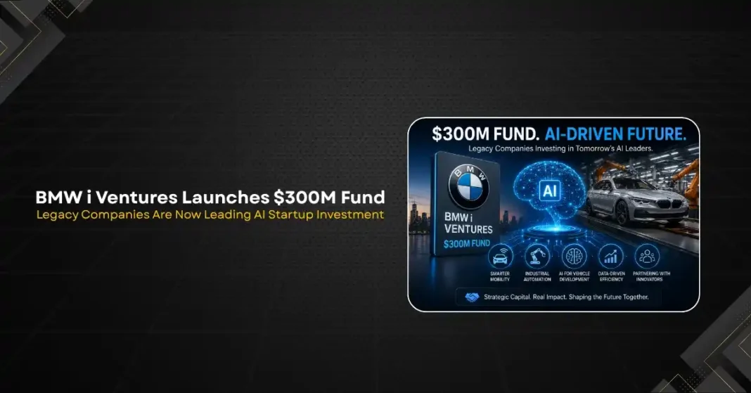 BMW i Ventures Launches $300M Fund: Why Legacy Companies Are Now Leading AI Startup Investment