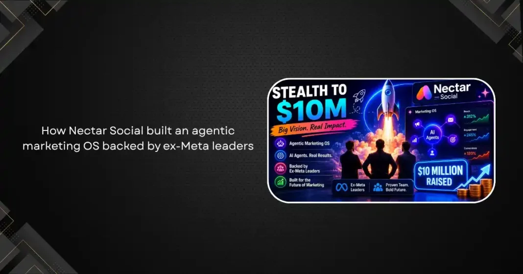 From Stealth to $10M: How Nectar Social Built an Agentic Marketing OS Backed by Ex-Meta Leaders