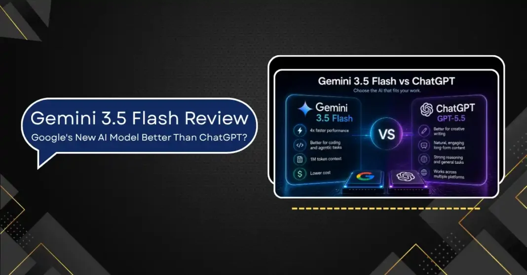 Gemini 3.5 Flash Review: Is Google’s New AI Model Better Than ChatGPT?
