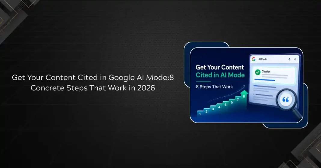 How to Get Your Content Cited in Google AI Mode: 8 Concrete Steps That Work in 2026