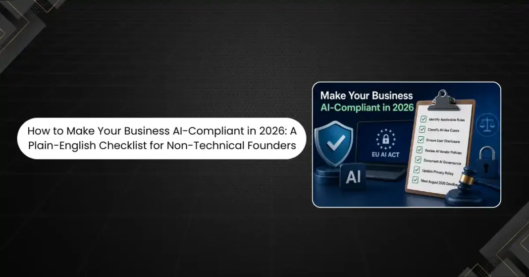 Non-technical founder reviewing an AI compliance checklist on a laptop with the EU AI Act regulation document open beside it, illustrating the 2026 business compliance process