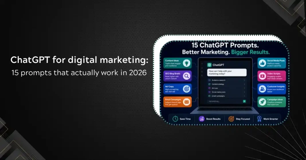 How to Use ChatGPT for Digital Marketing: 15 Prompts That Actually Work in 2026
