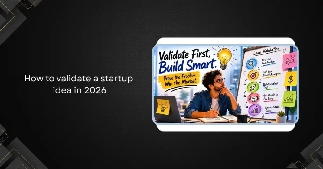 Founder at a desk reviewing customer interview notes and a lean validation canvas, illustrating the startup idea testing process in 2026