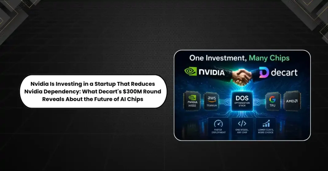 Nvidia Is Investing in a Startup That Reduces Nvidia Dependency: What Decart’s $300M Round Reveals About the Future of AI Chips