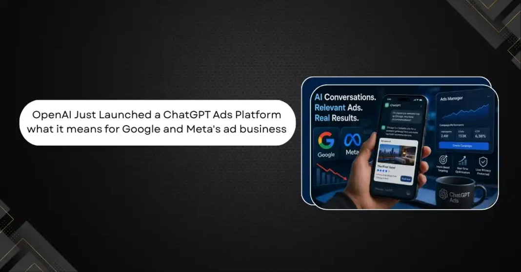 OpenAI Just Launched a ChatGPT Ads Platform: What It Means for Google and Meta’s Ad Business