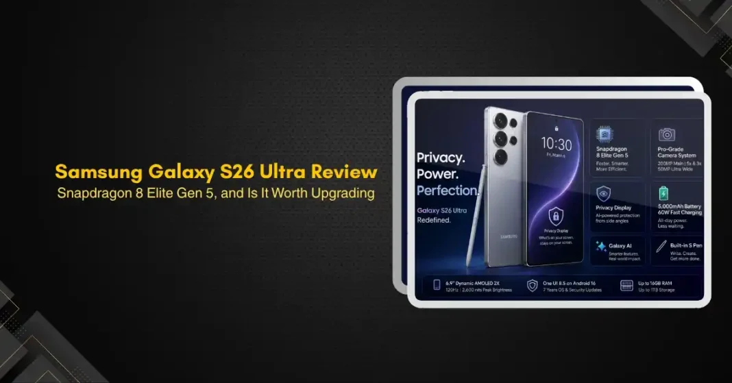 Samsung Galaxy S26 Ultra Review: Privacy Display, Snapdragon 8 Elite Gen 5, and Is It Worth Upgrading?
