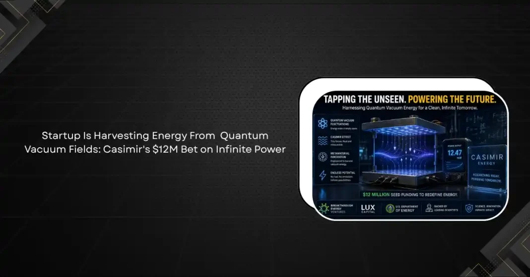 Conceptual illustration of quantum vacuum field energy extraction using metamaterial surfaces, representing Casimir Energy's $12 million seed-stage bet on zero-point power generation in 2026