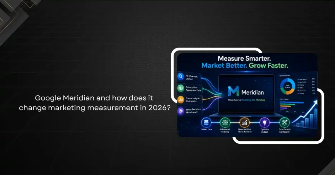 What Is Google Meridian and How Does It Change Marketing Measurement in 2026?