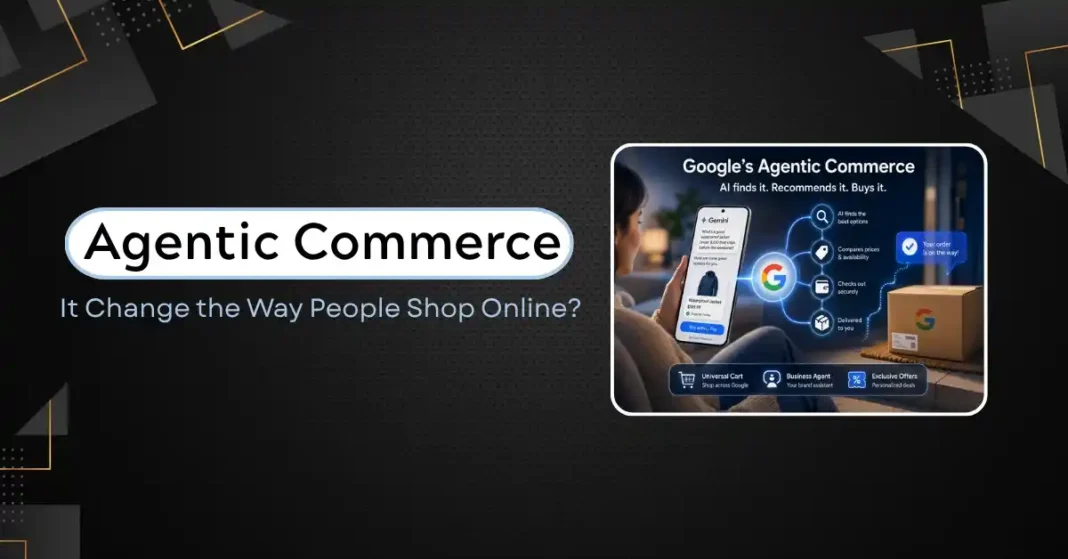 What Is Google’s “Agentic Commerce” and How Will It Change the Way People Shop Online?