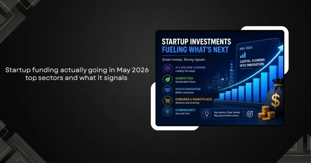 Where Is Startup Funding Actually Going in May 2026? The Top Sectors and What It Signals