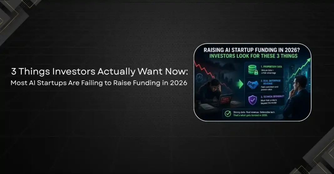 Why Most AI Startups Are Failing to Raise Funding in 2026 and the 3 Things Investors Actually Want Now