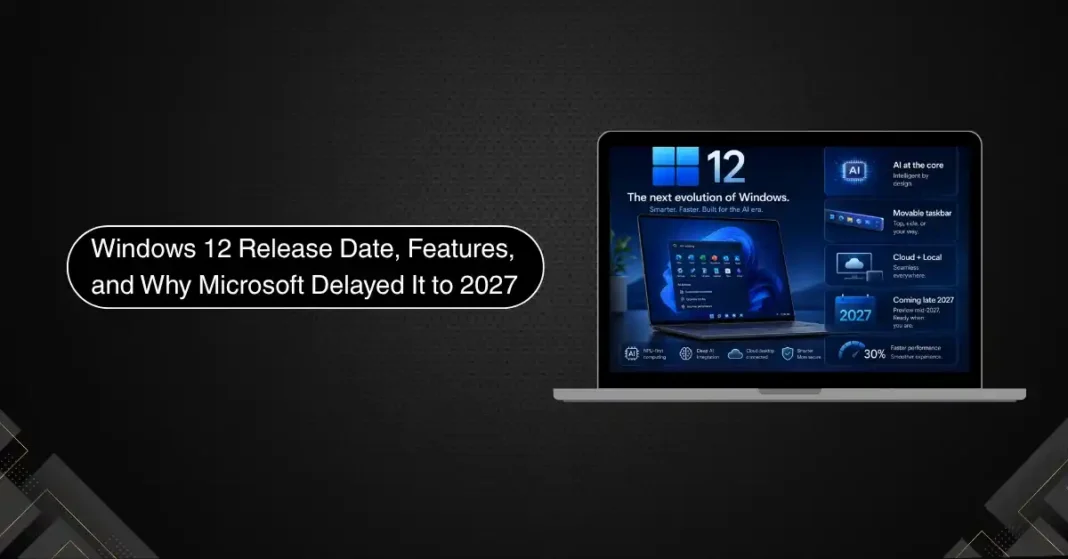 Windows 12 has no official release date but is widely expected in late 2027. This explains the delay, the expected AI-first features, NPU requirements, and what Windows users should do now.